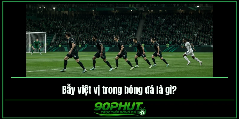 Bẫy việt vị trong bóng đá là gì Bẫy việt vị trong bóng đá là gì