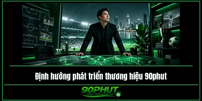Định hướng phát triển trực tiếp bóng đá 90phut TV thành nền tảng toàn diện