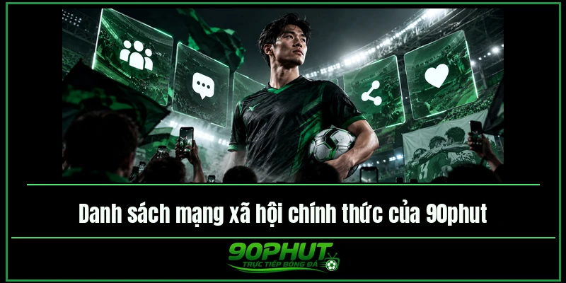 Danh sách mạng xã hội chính thức của 90phut TV Danh sách mạng xã hội chính thức của 90phut TV