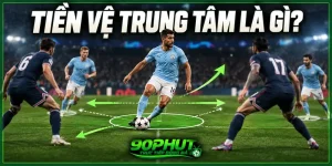 Tiền vệ trung tâm là gì